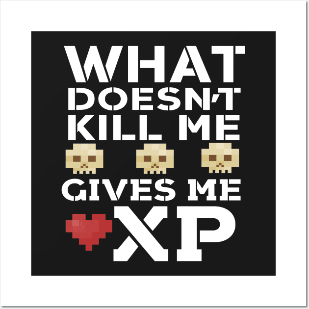 What Doesn't Kill Me Gives Me XP Wall Art by Eugenex